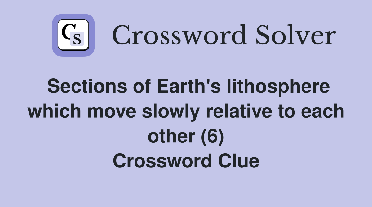 Sections of Earth's lithosphere which move slowly relative to each